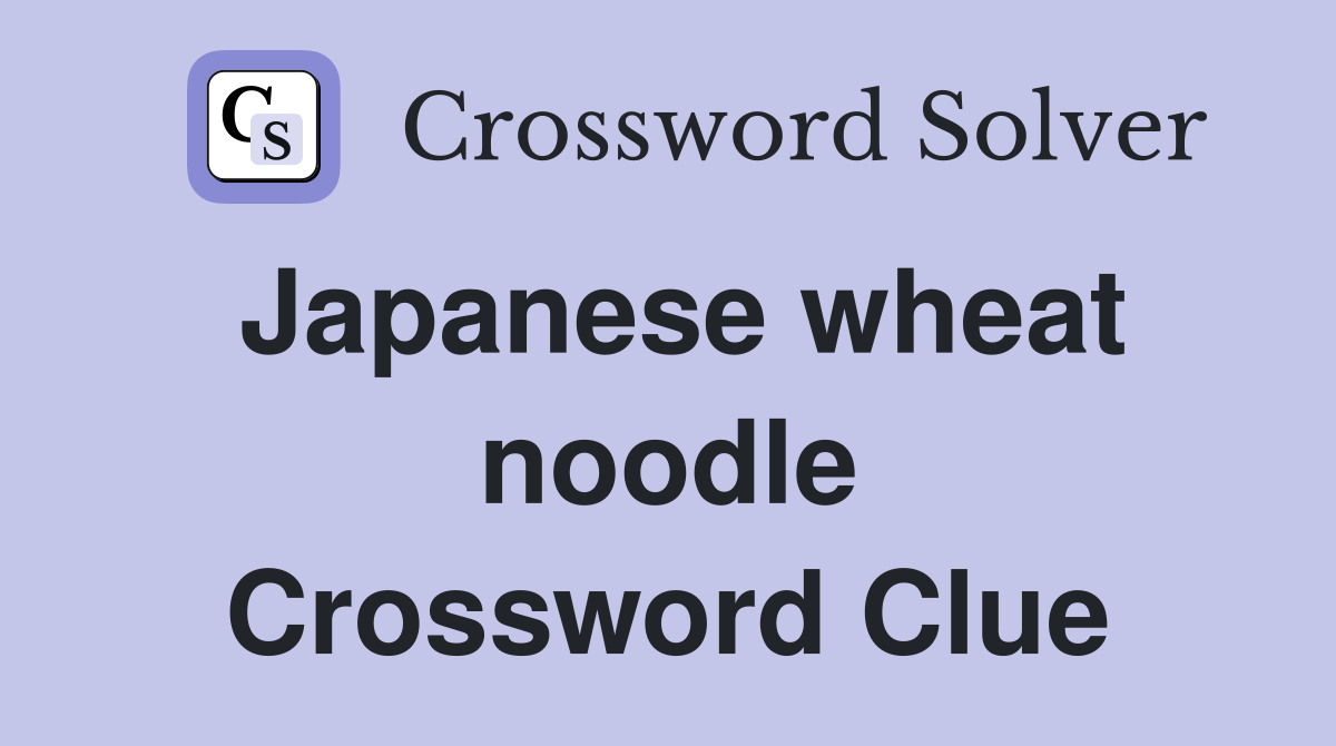 Japanese wheat noodle Crossword Clue Answers Crossword Solver